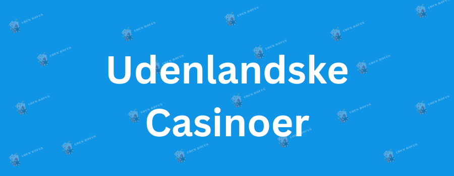 Bedste Udenlandske Casinoer Uden NemID – En Guide til Spilleoplevelser